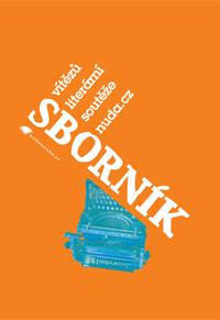 Sborník vítězů literární soutěže Nuda.cz Sborník vítězů literární soutěže Nuda.cz