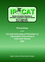 IPCAT 2007 - 7th International Workshop on Information Processing in Cells and Tissues IPCAT 2007 - 7th International Workshop on Information Processing in Cells and Tissues