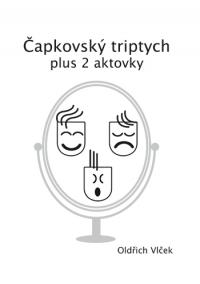 Čapkovský triptych plus 2 aktovky