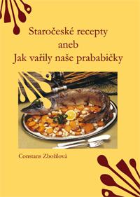 Staročeské recepty aneb jak vařily naše prababičky Staročeské recepty aneb jak vařily naše prababičky