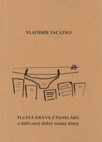 TLUSTÁ KRÁVA Z PANELÁKU a další starý dobrý známý firmy TLUSTÁ KRÁVA Z PANELÁKU a další starý dobrý známý firmy