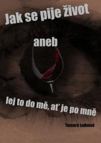 Jak se pije život aneb lej to do mě, ať je po mně