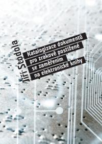 Katalogizace dokumentů pro zrakově postižené se zaměřením na elektronické knihy Katalogizace dokumentů pro zrakově postižené se zaměřením na elektronické knihy